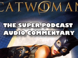 Super Podcast Audio Commentary – Catwoman&nbsp;(2004)