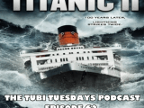 The Tubi Tuesdays Podcast Episode 62 – Titanic II (2010) Patreon Pick&nbsp;Special