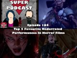 The Super Podcast Episode 164 – Top 5 Favourite Underrated Performances In Horror&nbsp;Films